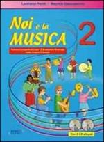 Noi e la musica. Percorsi propedeutici per l'insegnamento della musica nella scuola primaria. Con CD Audio. Vol. 2