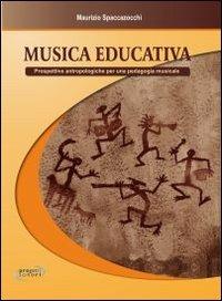 Musica educativa. Prospettive antropologiche per una pedagogia musicale - Maurizio Spaccazocchi - copertina