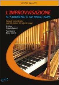 L' improvvisazione su strumenti a tastiera e arpa. Manuale teorico/pratico sugli stili musicali dal '600 a oggi - Lorenzo Signorini - copertina