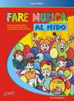 Fare musica al nido. Percorsi teorico-pratici di educazione musicale per bambini da 20 a 36 mesi. Con CD Audio