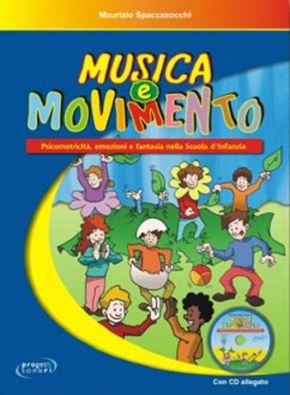 Musica e movimento. Psicomotricità, emozioni e fantasia nella scuola d'infanzia. Con CD Audio - Maurizio Spaccazocchi - copertina