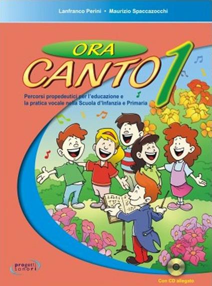  Ora canto. Percorsi propedeutici per l'educazione e la pratica vocale nella scuola d'infanzia e primaria. Con CD Audio