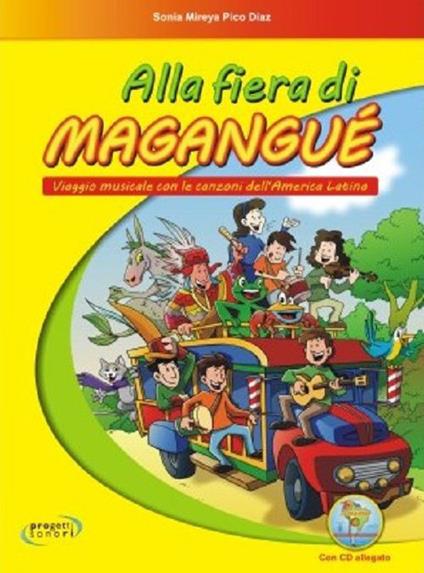 Alla fiera di Magangué. Viaggio musicale con le canzoni dell'America latina. Con CD Audio - Sonia Mireya Pico Diaz - copertina