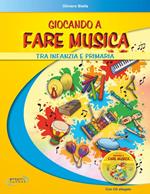 Giocando a fare musica tra infanzia e primaria. Con CD Audio