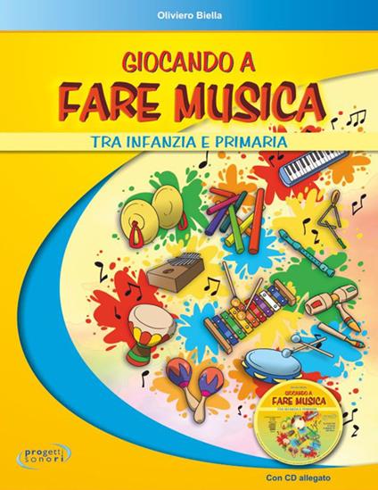 Giocando a fare musica tra infanzia e primaria. Con CD Audio - Oliviero Biella - copertina