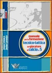Manuale per la formazione tecnico-tattica del giocatore di calcio a 5 - Jesus Velasco,Javier Lorente - copertina
