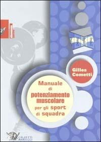 Manuale di potenziamento muscolare per gli sport di squadra - Gilles Cometti - copertina