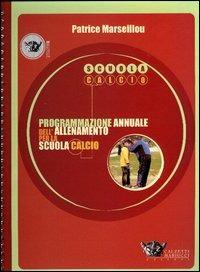 Programmazione annuale dell'allenamento per la scuola calcio - Patrice Marseillou - copertina