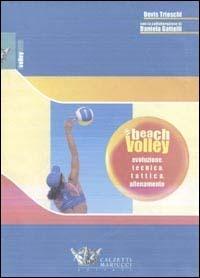 Beach volley. Evoluzione, tecnica, tattica, allenamento - Devis Trioschi,Daniela Gattelli - copertina