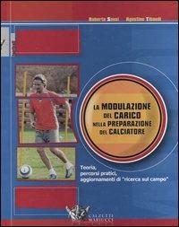 La modulazione del carico nella preparazione del calciatore. Teoria, percorsi pratici, aggiornamenti di «ricerca sul campo» - Roberto Sassi,Agostino Tibaldi - copertina