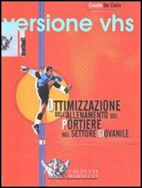 Ottimizzazione dell'allenamento del portiere nel settore giovanile. DVD - Claudio Del Ciello - copertina