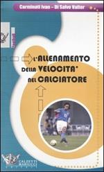 L' allenamento della velocità nel calciatore. Con DVD