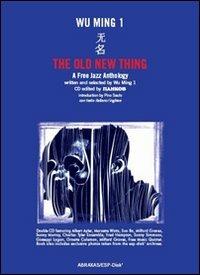 The Old New Thing. A Free Jazz Anthology. CD Audio. Con libro - Wu Ming 1 - copertina