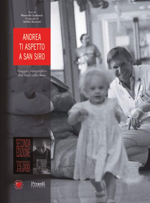 Andrea ti aspetto a San Siro. Viaggio fotografico dal buio alla luce - Momcilo Jankovic,Attilio Rossetti - copertina