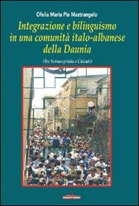 Integrazione e bilinguismo in una comunità italo-albanese della Daunia. Tra Serracapriola e Chieuti - Ofelia M. Mastrangelo - copertina