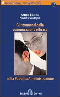 Gli strumenti della comunicazione efficace nella Pubblica Amministrazione - Antonio Blasotta,Maurizio Guadagno - copertina