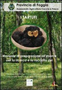 I tartufi. Manuale di preparazione all'esame per la ricerca dei tartufi - Salvatore Frisullo,Antonio Carlucci - copertina