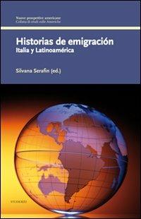 Historias de emigración. Italia y Latinoamèrica. Ediz. italiana e spagnola - Silvana Serafin - copertina