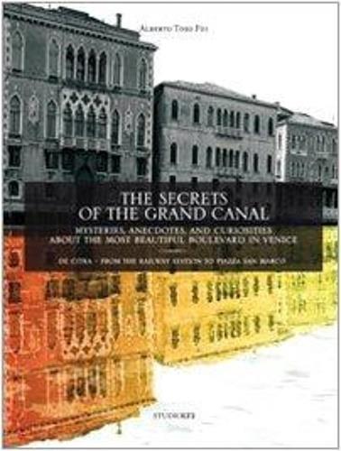 The secrets of the grand canal. Mysteries, anecdotes, and curiosities about the most beautiful boulevardin the world - Alberto Toso Fei - copertina