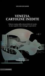 Venezia. Cartoline inedite. Il futuro inatteso della città più bella del mondo in dieci capitoli e dieci immagini sorprendenti. Ediz. illustrata