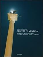 Misteri di Venezia. Sette notti tra storia e mito. Leggende, fantasmi, enigmi e curiosità