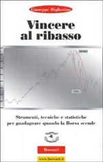 Vincere al ribasso. Strumenti, tecniche e statistiche per guadagnare quando la borsa scende