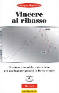 Vincere al ribasso. Strumenti, tecniche e statistiche per guadagnare quando la borsa scende - Giuseppe Migliorino - copertina