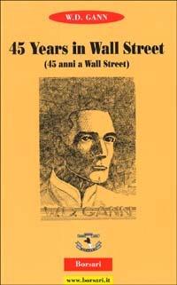 Fourty-five years in Wall Street (Quarantacinque anni a Wall Street) - William D. Gann - copertina