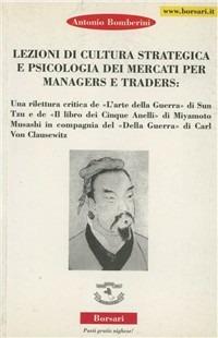 Lezioni di cultura strategica e psicologica dei mercati per manager e trader - Antonio Bomberini - copertina