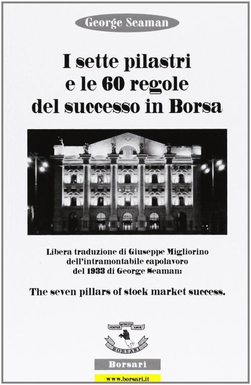 I sette pilastri e le 60 regole del successo in borsa - George Seaman - copertina