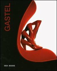Gastel. Catalogo della mostra (Milano, 2 ottobre-2 novembre 1997; Londra, 6 settembre-30 ottobre 2004). Ediz. italiana e inglese - Germano Celant - copertina