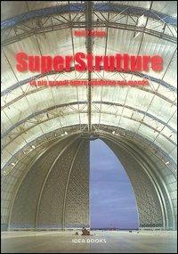 Superstrutture. Le più grandi opere moderne nel mondo - Neil Parkyn - 2
