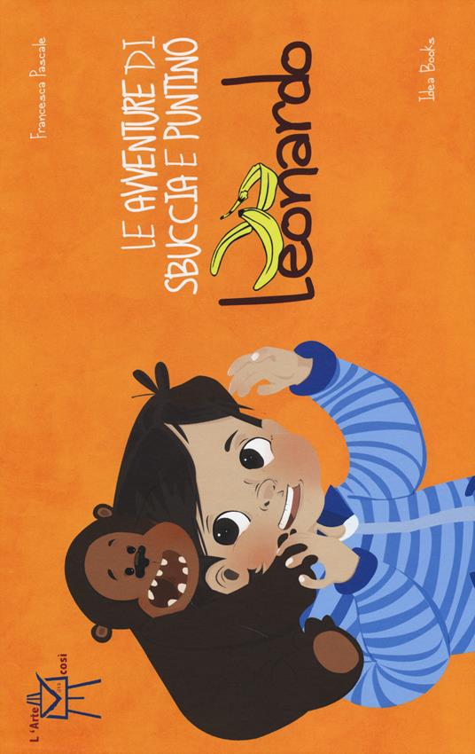 Le avventure di Sbuccia e Puntino, Leonardo. Ediz. illustrata - Francesca Pascale - copertina