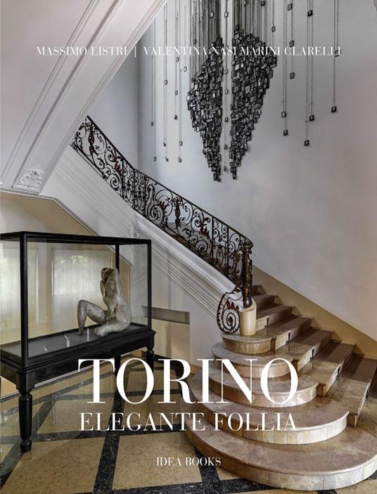Torino, elegante follia. Ediz. illustrata - Massimo Listri,Valentina Nasi Marini Clarelli - copertina