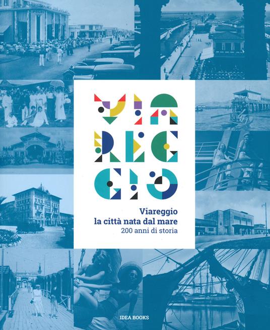 Viareggio. La città nata dal mare. 200 anni di storia. Catalogo della mostra (Viareggio, 29 agosto-22 febbraio 2021). Ediz. illustrata - copertina