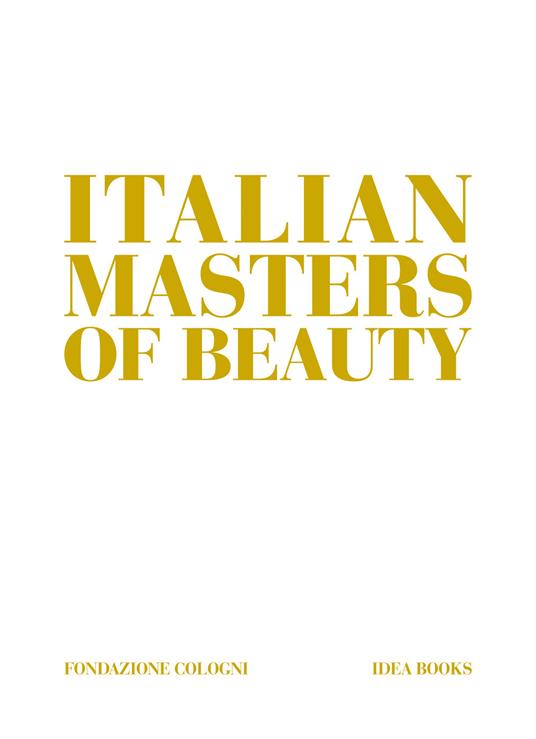 Italian masters of beauty. Ediz. a colori - Alessandra De Nitto,Alberto Cavalli - copertina