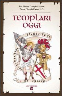 Templari oggi - Giorgio Ferretti,Giorgio Finotti - copertina