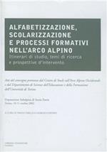 Alfabetizzazione, scolarizzazione e processi formativi nell'arco alpino. Itinerari di studio, temi di ricerca e prospettive d'intervento