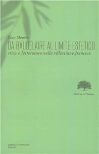 Da Baudelaire al limite estetico. Etica e lettaratura nella riflessione francese - Pino Menzio - copertina