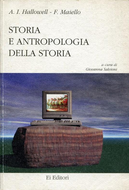 Storia e antropologia della storia - A. Irving Hallowell,Francesco Maiello - copertina