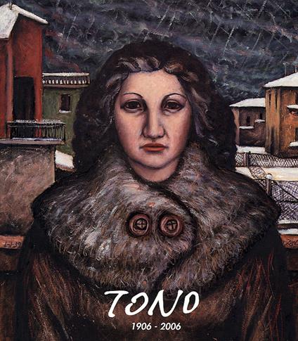 Tono 1906-2006. Nel centenario della nascita di Tono Zancanaro. Ediz. illustrata - copertina