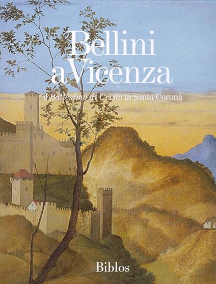 Bellini a Vicenza. Il «Battesimo di Cristo» in Santa Corona. Ediz. illustrata - copertina
