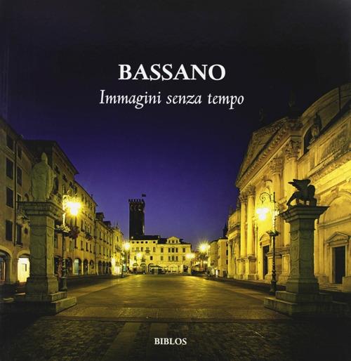 Bassano. Immagini senza tempo. Ediz. illustrata - copertina