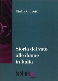 Storia del voto alle donne in Italia. Alle radici del difficile rapporto tra donne e politica - Giulia Galeotti - copertina