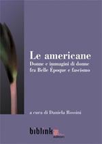 Le americane. Donne e immagini di donne fra Belle époque e fascismo