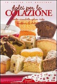 Dolci per la colazione. Torte ciambelle plum cake miffins & dolcetti - Daniela Peli,Francesca Ferrari - copertina