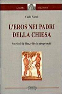 L'eros nei Padri della Chiesa. Storia delle idee, rilievi antropologici - Carlo Nardi - copertina