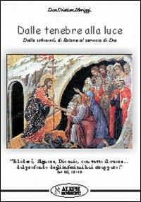 Dalle tenebre alla luce. Dalla schiavitù di Satana al servizio di Dio - Cristian Meriggi - copertina