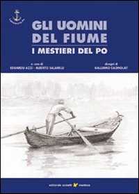 Gli uomini del fiume. I mestieri del Po. Vol. 1