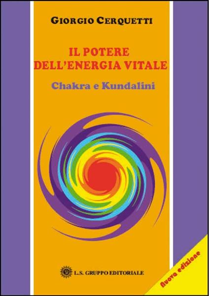 Il potere dell'energia vitale. Chakra e kundalini - Giorgio Cerquetti - copertina
